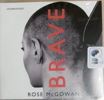 Brave written by Rose McGowan performed by Rose McGowan on CD (Unabridged)